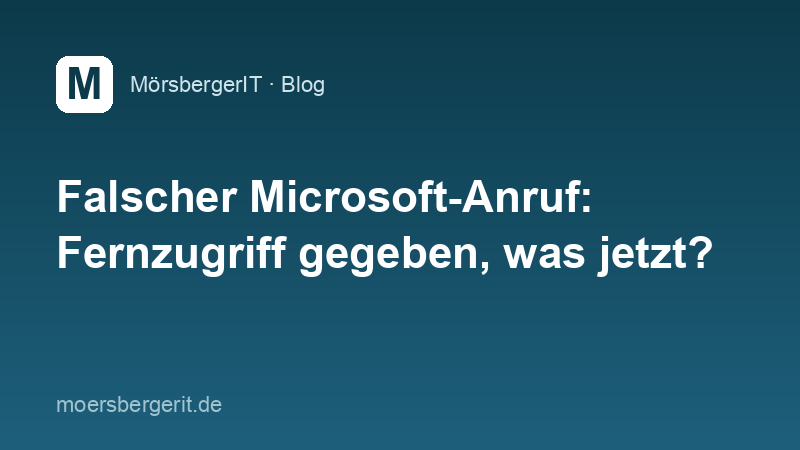 Falscher Microsoft-Anruf: Fernzugriff gegeben, was jetzt?