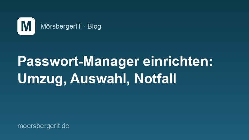 Passwort-Manager einrichten: Umzug, Auswahl, Notfall