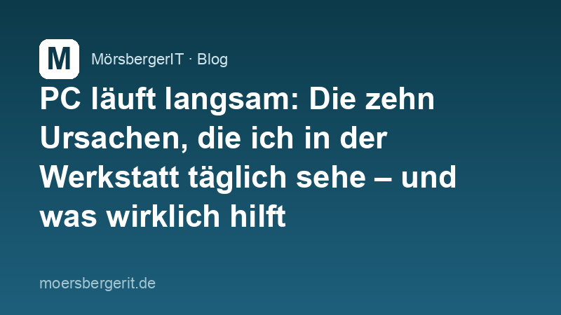 PC läuft langsam: Die zehn Ursachen, die ich in der Werkstatt täglich sehe – und was wirklich hilft